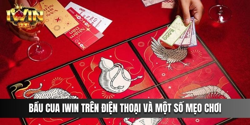 Bầu cua iwin trên điện thoại và một số mẹo chơi