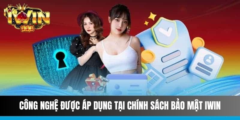 Công nghệ được áp dụng tại Chính sách bảo mật IWIN