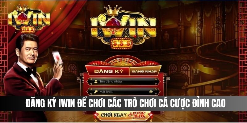 Đăng ký iwin để chơi các trò chơi cá cược đỉnh cao