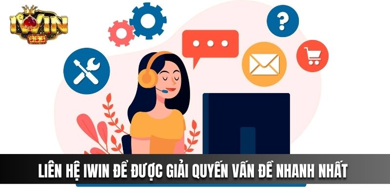 Liên hệ IWIN để được giải quyết vấn đề nhanh nhất