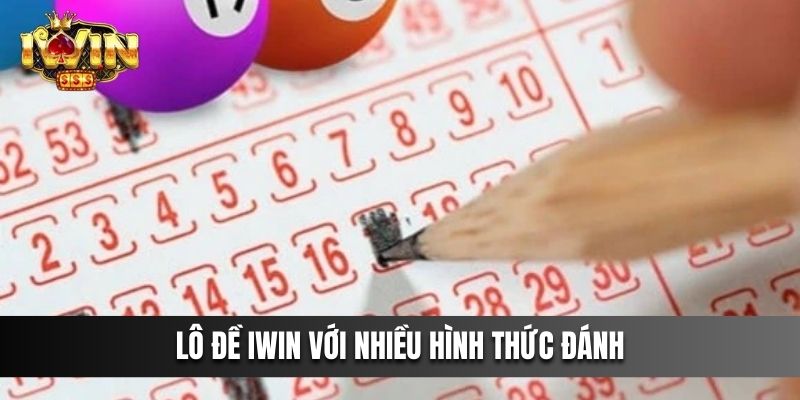 Lô Đề IWIN với nhiều hình thức đánh