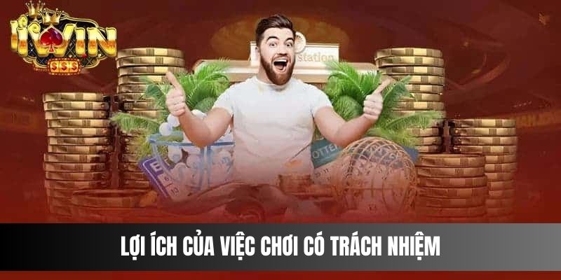 Lợi ích của việc chơi có trách nhiệm