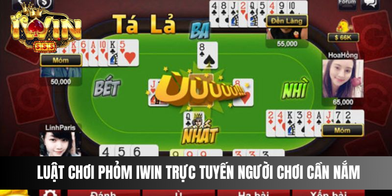 Luật chơi Phỏm IWIN trực tuyến người chơi cần nắm