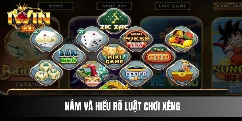 Nắm và hiểu rõ luật chơi xèng