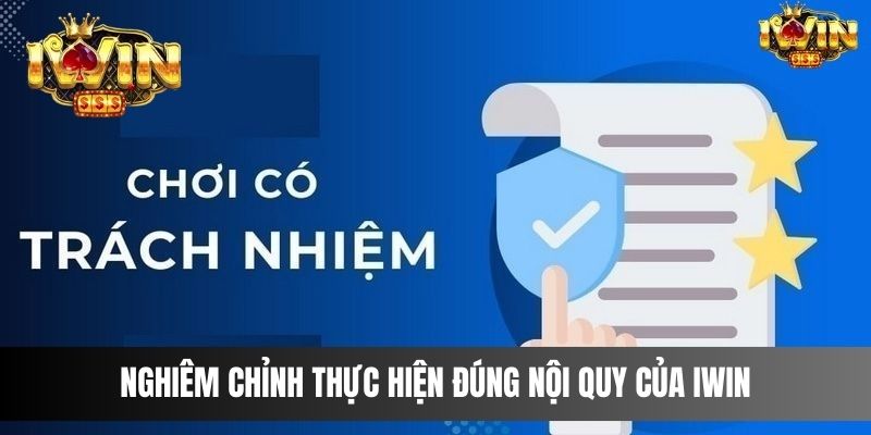 Nghiêm chỉnh thực hiện đúng nội quy của IWIN