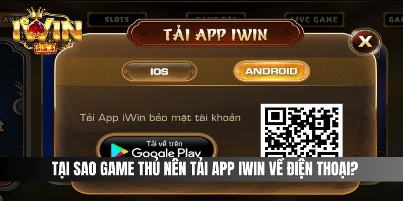 Tại sao game thủ nên tải app IWIN về điện thoại?