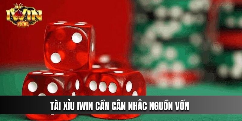 Tài xỉu Iwin cần cân nhắc nguồn vốn