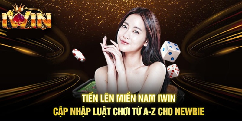 Cách chơi tiến lên miền Nam Iwin hiệu quả